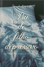 Pai De Filho Depressivo: Como Calar A Voz Que Insiste Em Ecoar Na Escuridão