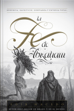 La Fe De Abraham: Renuncia, Sacrificio, Confianza Y Entrega Total