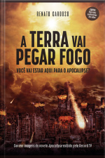 A Terra Vai Pegar Fogo: Você Vai Estar Aqui Para O Apocalipse?
