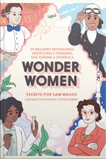 Wonder Women: 25 Mulheres Inovadoras, Inventoras E Pioneiras Que Fizeram A Diferença