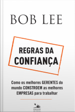 Regras Da Confiança: Como Os Melhores Gerentes Do Mundo Constroem As Melhores Empresas Para Trabalhar