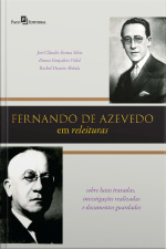 Fernando De Azevedo Em Releituras: Sobre Lutas Travadas, Investigações Realizadas E Documentos Guardados