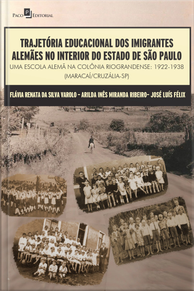 Trajetória Educacional Dos Imigrantes Alemães No Interior Do Estado De São Paulo: Uma Escola Alemã Na Colônia Riograndense: 1922-1938 (maracaí/cruzália-sp)