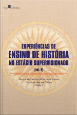 Experiência De Ensino De História No Estágio Supervisionado (v. 4)