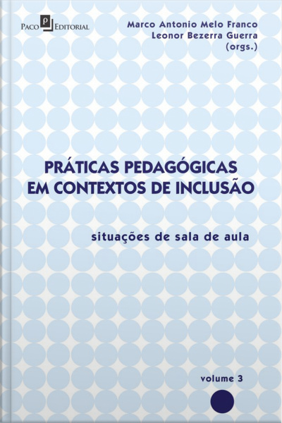 Práticas Pedagógicas Em Contextos De Inclusão: Situações De Sala De Aula, Vol. 3