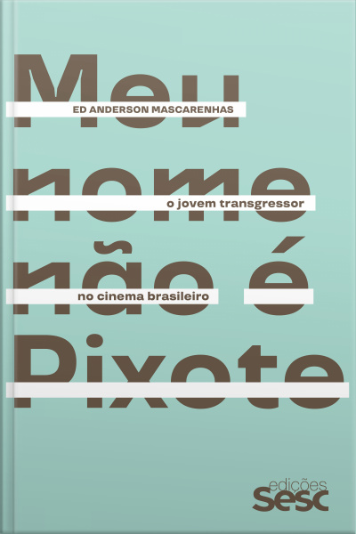Meu Nome Não É Pixote: O Jovem Transgressor No Cinema Brasileiro