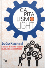 Capitalismo Light: O Desafio De Manter Negócios Saudáveis E Pessoas Felizes