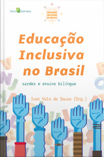 Educação Inclusiva No Brasil (vol. 4): Surdez E Ensino Bilíngue