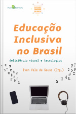 Educação Inclusiva No Brasil (vol. 3): Deficiência Visual E Tecnologias
