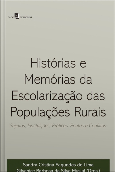 Histórias E Memórias Da Escolarização Das Populações Rurais: Sujeitos, Instituições, Práticas, Fontes E Conflitos