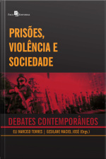 Prisões, Violência E Sociedade: Debates Contemporâneos