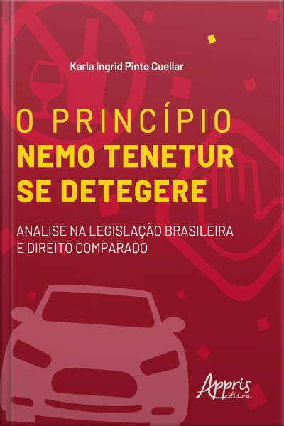 O Princípio Nemo Tenetur Se Detegere : Análise Na Legislação Brasileira E Direito Comparado