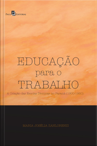 Educação Para O Trabalho: A Criação Das Escolas Técnicas No Paraná (1900-1950)