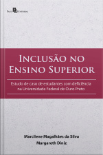 Inclusão No Ensino Superior: Estudo De Caso De Estudantes Com Deficiência Na Universidade Federal De Ouro Preto