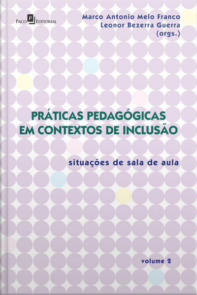 Práticas Pedagógicas Em Contextos De Inclusão: Situações De Sala De Aula – Vol. 2