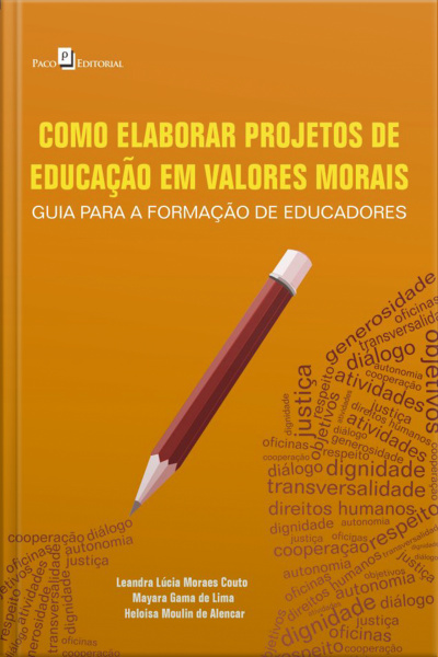 Como Elaborar Projetos De Educação Em Valores Morais: Guia Para A Formação De Educadores