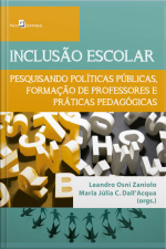 Inclusão Escolar: Pesquisando Políticas, Formação De Professores E Práticas Pedagógicas