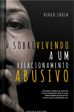 Sobrevivendo A Um Relacionamento Abusivo