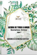 Acima De Tudo Amor: Sonetos Livres