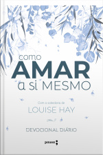 Como Amar A Si Mesmo Com A Sabedoria De Louise Hay: Devocional Diário