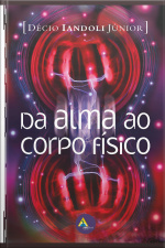 Da Alma Ao Corpo Físico