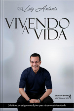 Vivendo A Vida: Coletânea De Artigos Com Lições Para Viver Com Intensidade