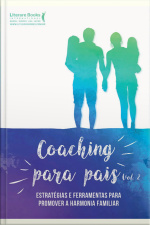 Coaching Para Pais - Volume 2: Estratégias E Ferramentas Para Promover A Harmonia Familiar