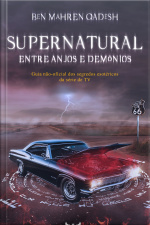 Supernatural - Entre Anjos E Demônios: Guia Não-oficial Dos Segredos Esotéricos Da Série De Tv