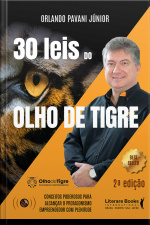 30 Leis Do Olho De Tigre - 2º Edição: Conceitos Poderosos Para Alcançar O Protagonismo Empreendendo Com Plenitude