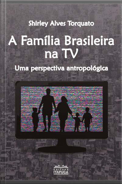 A Família Brasileira Na Tv: Uma Perpectiva Antropológica