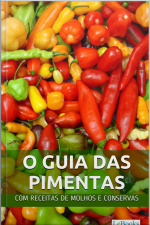 O Guia Das Pimentas: Com Receitas De Molhos E Conservas De Pimenta
