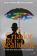 O Criador Da Realidade: A Vida Dos Seus Sonhos É Possível