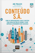 Conteúdo S.a.: Como Os Empreendedores Usam O Conteúdo Para Gerar Um Público Enorme E Criar Empresas Extremamente Bem-sucedidas