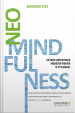 Neomindfulness: Mude Sua Vida Em Sete Semanas