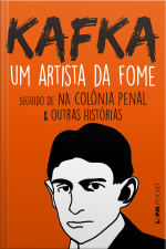 Um Artista Da Fome: Seguido De Na Colônia Penal  Outras Histórias