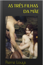 As Três Filhas Da Mãe: Pierre Louys
