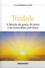 A Trindade: A Benção Da Graça, Do Amor E Da Comunhão Com Deus