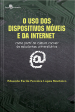 O Uso Dos Dispositivos Móveis E Da Internet: Como Parte Da Cultura Escolar De Estudantes Universitários