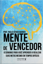 Mente De Vencedor: 8 Semanas Para Você Aprender A Realizar Suas Metas Mesmo Em Tempos Difíceis