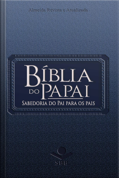 Bíblia Do Papai - Almeida Revista E Atualizada: Sabedoria Do Pai Para Os Pais