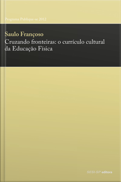 Cruzando Fronteiras: O Currículo Cultural Da Educação Física