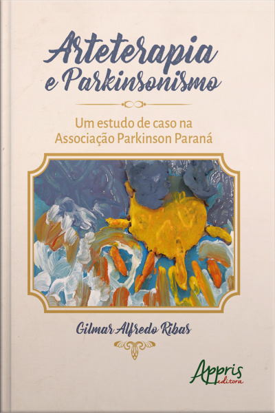 Arteterapia E Parkinsonismo:: Um Estudo De Caso Na Associação Parkinson Paraná