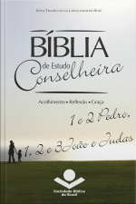 Bíblia De Estudo Conselheira – 1 E 2pedro, 1, 2 E 3joão E Judas: Acolhimento • Reflexão • Graça