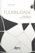 Flexibilidade: Arquitetura Em Movimento
