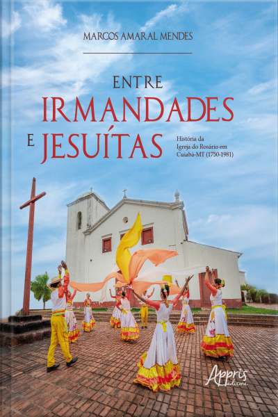 Entre Irmandades E Jesuítas:: História Da Igreja Do Rosário Em Cuiabá-mt (1750-1981)