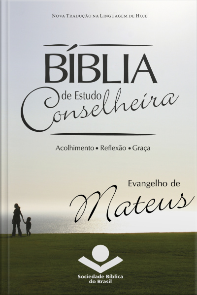 Bíblia De Estudo Conselheira - Evangelho De Mateus: Acolhimento • Reflexão • Graça