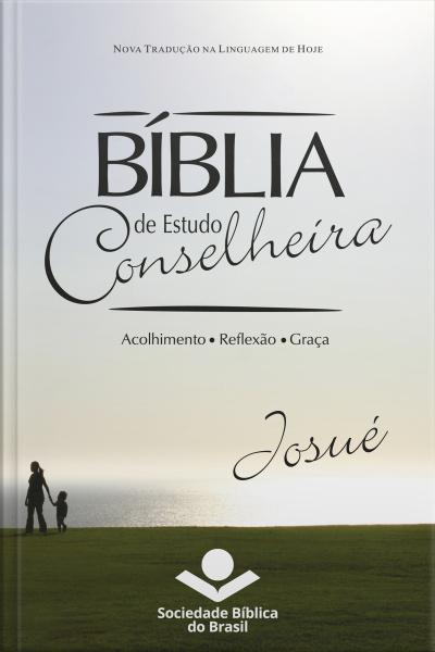 Bíblia De Estudo Conselheira – Josué: Acolhimento • Reflexão • Graça