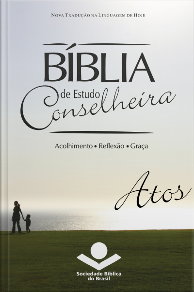 Bíblia De Estudo Conselheira – Atos: Acolhimento • Reflexão • Graça