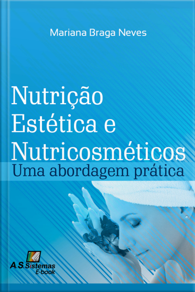 Nutrição Estética E Nutricosméticos: Uma Abordagem Prática