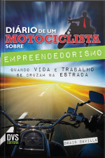Diário De Um Motociclista Sobre Empreendedorismo: Quando Vida E Trabalho Se Cruzam Na Estrada